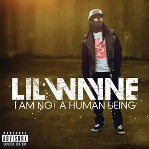 I Am Not A Human Being BY Lil Wayne